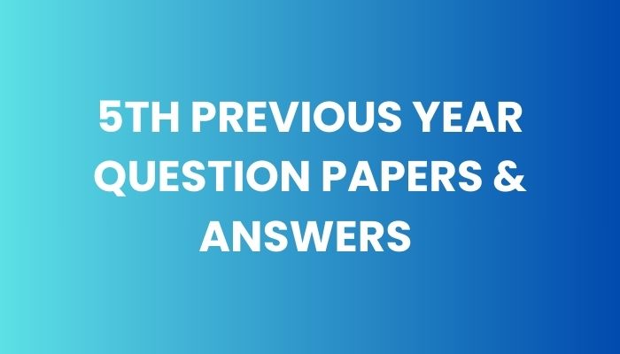 5TH PREVIOUS YEAR QUESTION PAPERS
